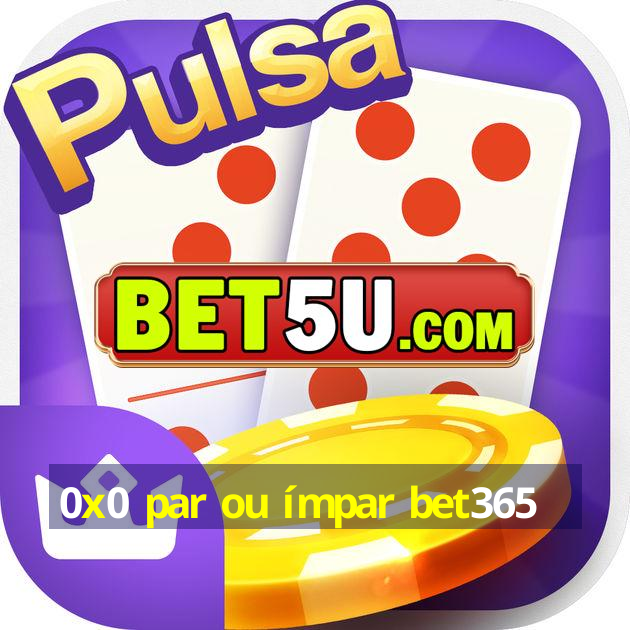 0x0 par ou ímpar bet365